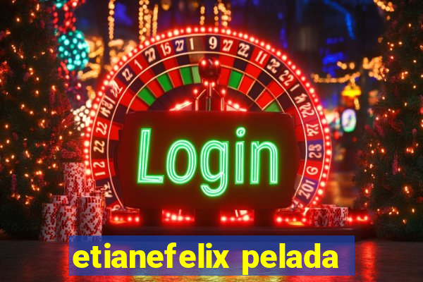 etianefelix pelada